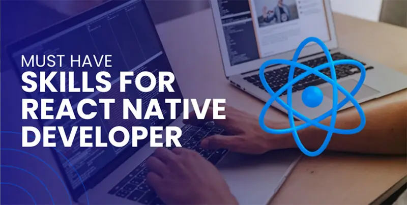 MUST HAVE SKILLS FOR REACT NATIVE DEVELOPER