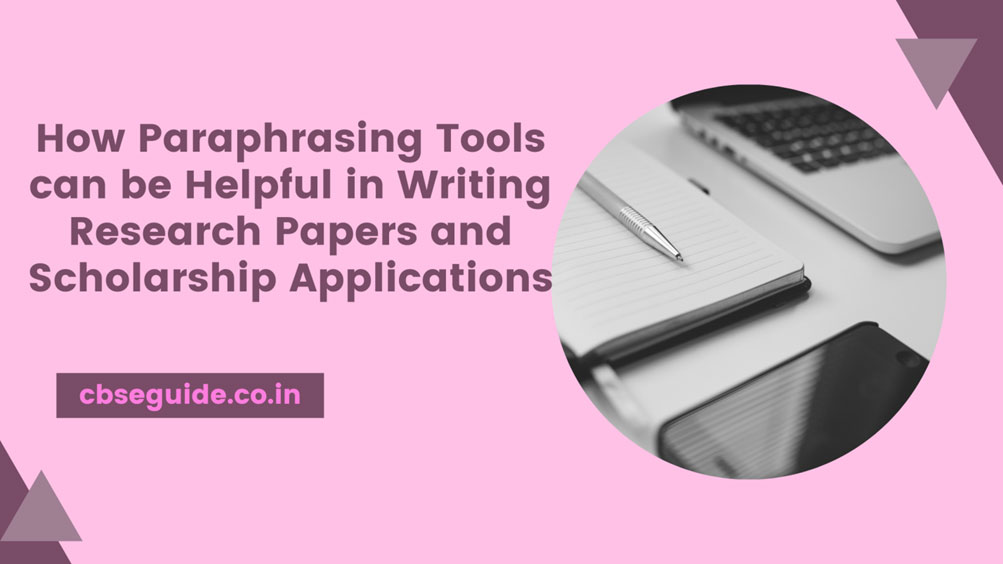 HOW PARAPHRASING TOOLS CAN BE HELPFUL IN WRITING RESEARCH PAPERS AND SCHOLARSHIP APPLICATIONS