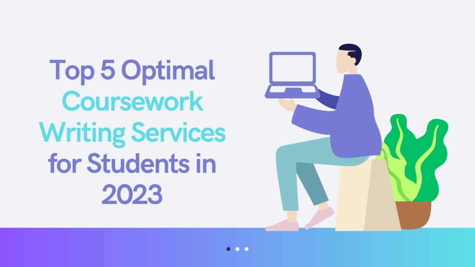 TOP 5 OPTIMAL COURSEWORK WRITING SERVICES FOR STUDENTS IN 2023